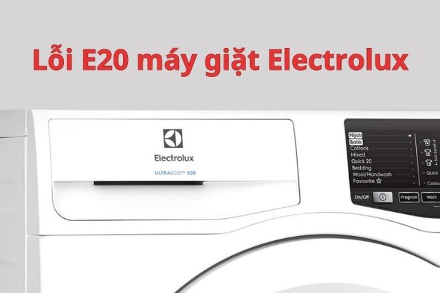 Lỗi E20 máy giặt Electrolux là lỗi gì?