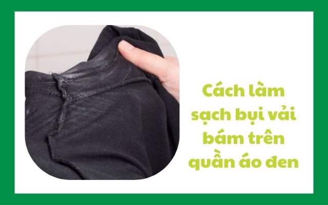 Cách làm sạch bụi vải bám trên quần áo đen