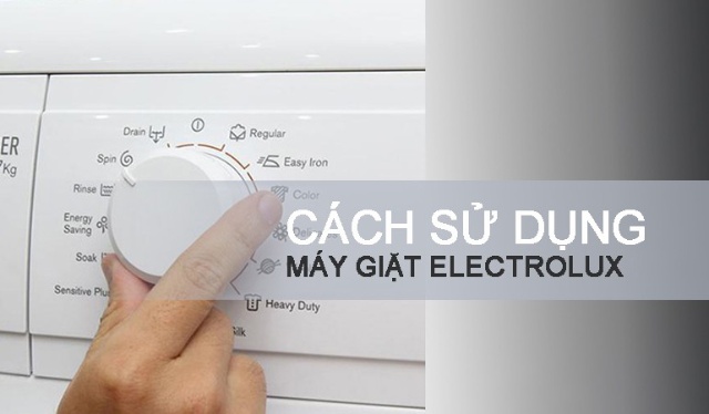 Hướng dẫn cách sử dụng máy giặt Electrolux chỉ với 6 bước