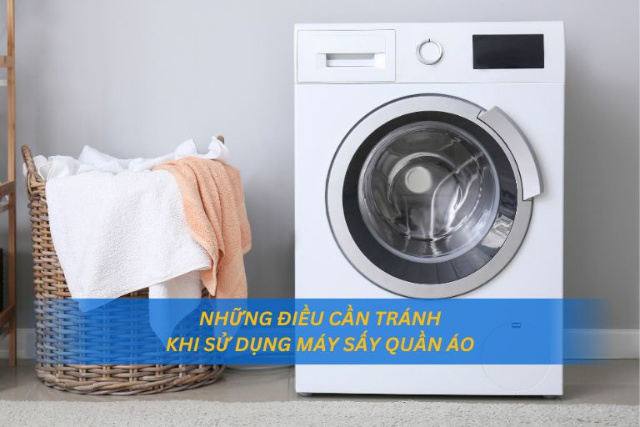 Các lưu ý khi mua và sử dụng máy sấy quần áo