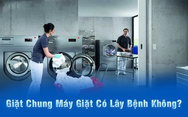 Giặt chung máy giặt có lây bệnh không?