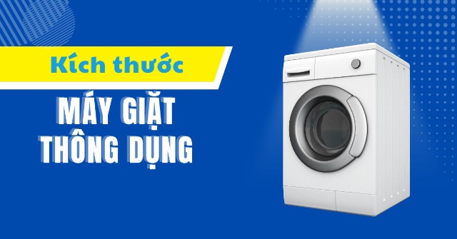 Các Kích Thước Máy Giặt Phổ Biến Hiện Nay