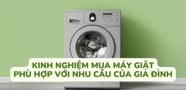 Hướng dẫn chọn mua máy giặt phù hợp